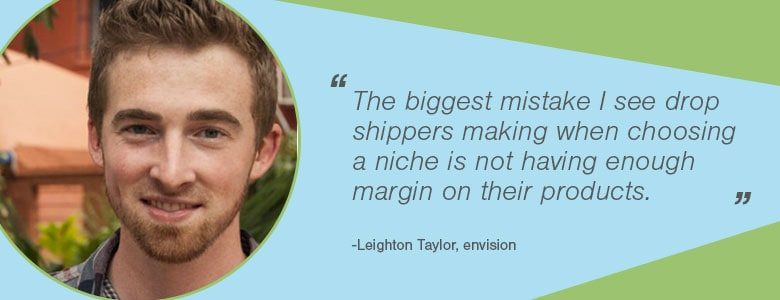 The biggest mistake I see drop shippers making when choosing a market is not having enough margin on their products. 